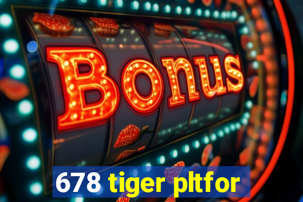 678 tiger pltfor